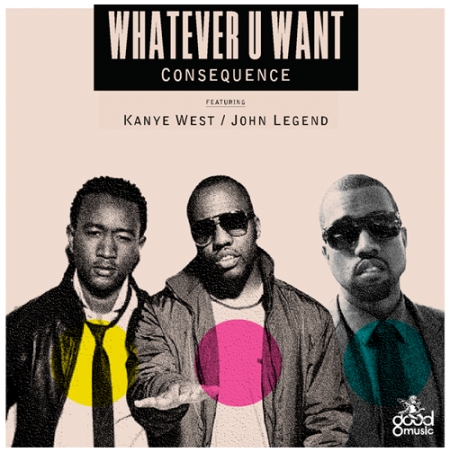Consequence x Kanye West x John Legend - Whatever U Want